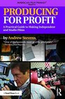 Producing for Profit A Practical Guide to Making Independent and Studio Films