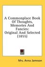 A Commonplace Book Of Thoughts Memories And Fancies Original And Selected