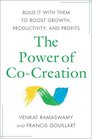 The Power of CoCreation Build It with Them to Boost Growth Productivity and Profits