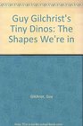 Guy Gilchrist's Tiny Dinos The Shapes We're in