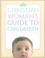 The Christian Woman's Guide to Childbirth