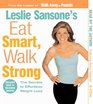 Leslie Sansone's Eat Smart Walk Strong The Secrets to Effortless Weight Loss