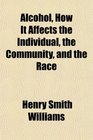 Alcohol How It Affects the Individual the Community and the Race