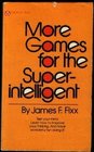 More Games for the Super Intelligent