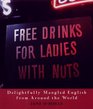 Free Drinks for Ladies With Nuts Delightfully Mangled English from Around the World
