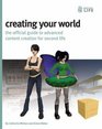 Creating Your World The Official Guide to Advanced Content Creation for Second Life
