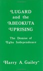 Lugard and the Abeokuta Uprising The Demise of Egba Independence