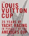The Louis Vuitton Cup 25 Years of Yacht Racing in Pursuit of the America's Cup