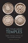 The Four Great Temples Buddhist  Archaeology Architecture and Icons of SeventhCentury Japan