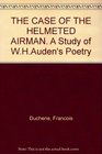 The case of the helmeted airman A study of W H Auden's poetry