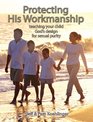 Protecting His Workmanship: Teaching Your Child God's Design for Sexual Purity