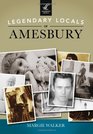 Legendary Locals of Amesbury