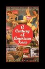 A Century of American Icons 100 Products and Slogans from the 20thCentury Consumer Culture