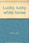 Lucky Lucky White Horse