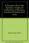 A Bouquet from the Kitchen A Special Collection of Recipes Kitchen Wisdom and Lore
