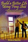 Build a Better Life Using Feng Shui A Workbook and Guide for Applying Feng Shui in Your Environment