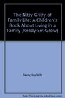 The Nitty-Gritty of Family Life: A Children's Book About Living in a Family (Ready-Set-Grow)