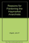 Reasons for Pardoning the Haymarket Anarchists