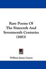 Rare Poems Of The Sixteenth And Seventeenth Centuries