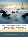 The Irish Parliament 1775 From an Official and Contemporary Manuscript