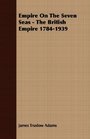 Empire On The Seven Seas  The British Empire 17841939