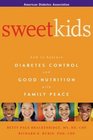 Sweet Kids  How to Balance Diabetes Control and Good Nutrition with Family Peace
