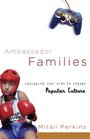 Ambassador Families Equipping Your Kids To Engage Popular Culture