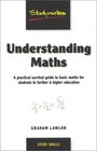 Understanding Maths A Practical Survival Guide to Basic Maths for Students in Further  Higher Education