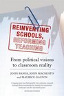 Reinventing Schools Reforming Teaching From Political Visions to Classroom Reality