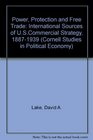 Power Protection and Free Trade International Sources of Us Commercial Strategy 18871939