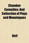 Chamber Comedies And Collection of Plays and Monologues