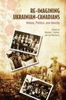 Re-Imagining Ukrainian-Canadians: History, Politics, and Identity (Canadian Social History Series)