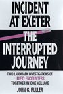 Incident at Exeter the Interrupted Journey Two Landmark Investigations of Ufo Encounters Together in One Volume