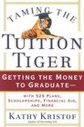 Taming the Tuition Tiger Getting the Money to Graduatewith 529 Plans Scholarships Financial Aid and More