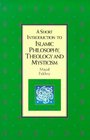 A Short Introduction to Islamic Philosophy Theology and Mysticism