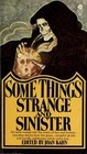 Some Things Strange And Sinister 14 Stories of the Supernatural