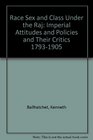 Race Sex and Class Under the Raj Imperial Attitudes and Policies and Their Critics 17931905