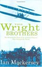 The Wright Brothers The Remarkable Story of the Aviation Pioneers Who Changed the World