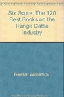 Six Score The 120 Best Books on the Range Cattle Industry