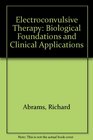 Electroconvulsive Therapy Biological Foundations and Clinical Applications