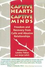 Captive Hearts, Captive Minds : Freedom and Recovery from Cults and Other Abusive Relationships