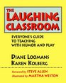 The Laughing Classroom Everyone's Guide to Teaching With Humor and Play