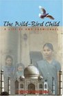The WildBird Child A Life of Amy Carmichael