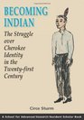Becoming Indian The Struggle over Cherokee Identity in the Twentyfirst Century