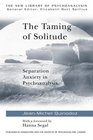 The Taming of Solitude Separation Anxiety in Psychoanalysis
