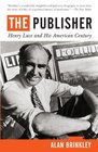 The Publisher Henry Luce and His American Century