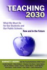 Teaching 2030 What We Must Do for Our Students and Our Public SchoolsNow and in the Future