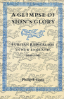 A Glimpse of Sion's Glory Puritan Radicalism in New England 16201660