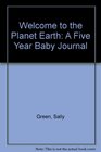Welcome to the Planet Earth A Five Year Baby Journal