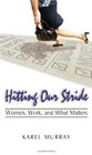 Hitting Our Stride Women Work and What Matters Building SelfConfidence through Advice and Mentoring for Women and their Issues